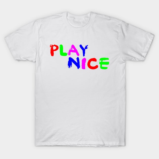 Play nice T-Shirt by fiercewoman101